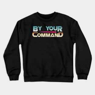 By Your Command Crewneck Sweatshirt